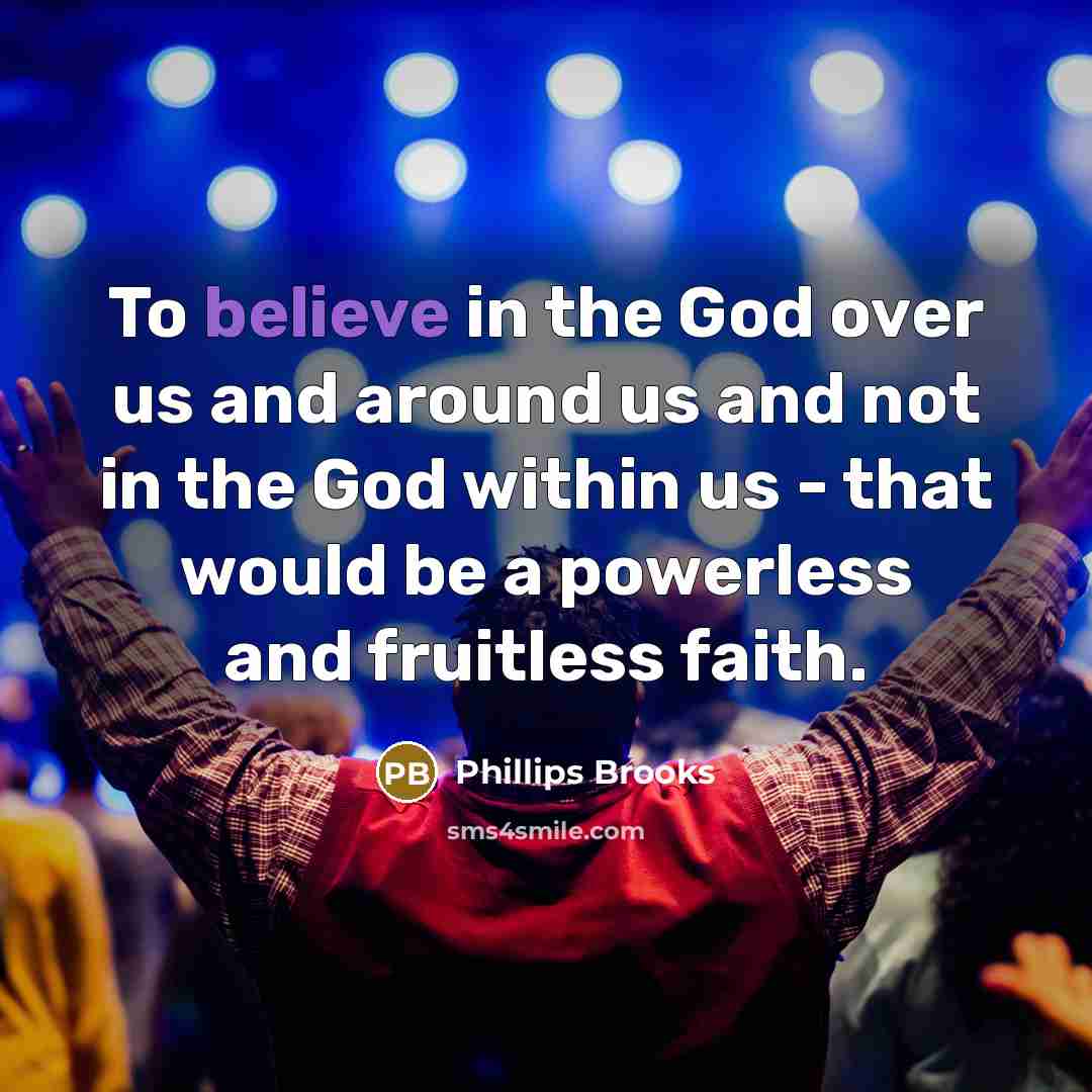 “To believe in the God over us and around us…” quote by Phillips Brooks