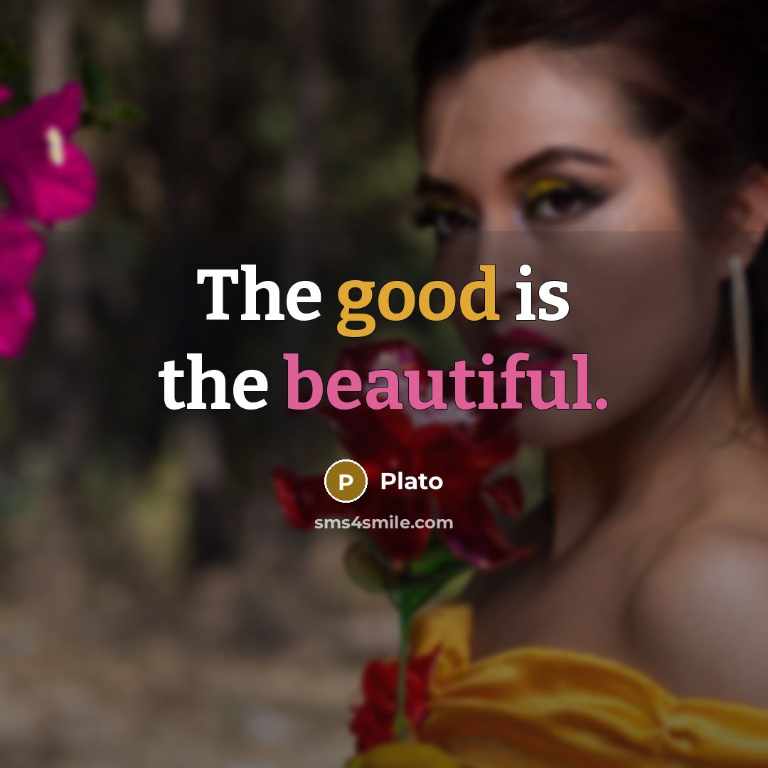 “The good is the beautiful.…” quote by Plato