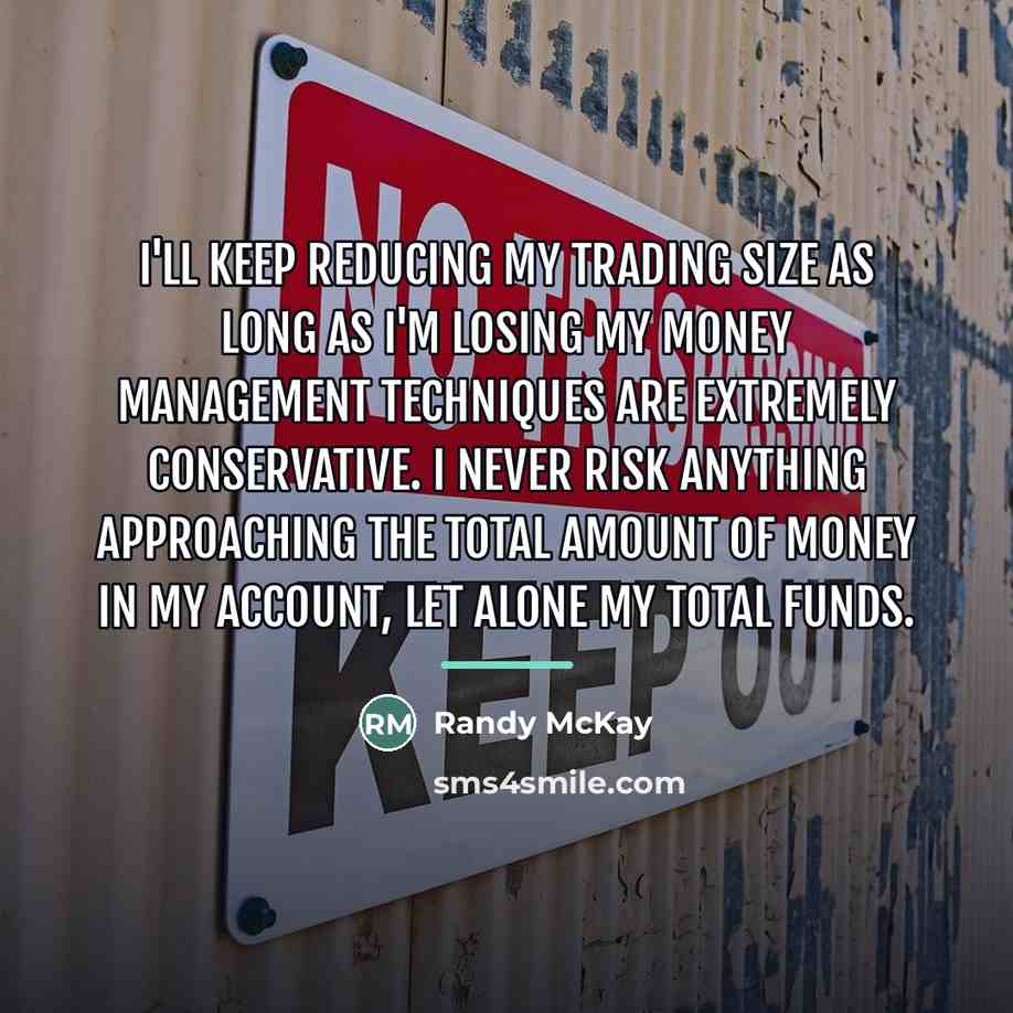 “I'll keep reducing my trading size as long as I'm…” quote by Randy McKay