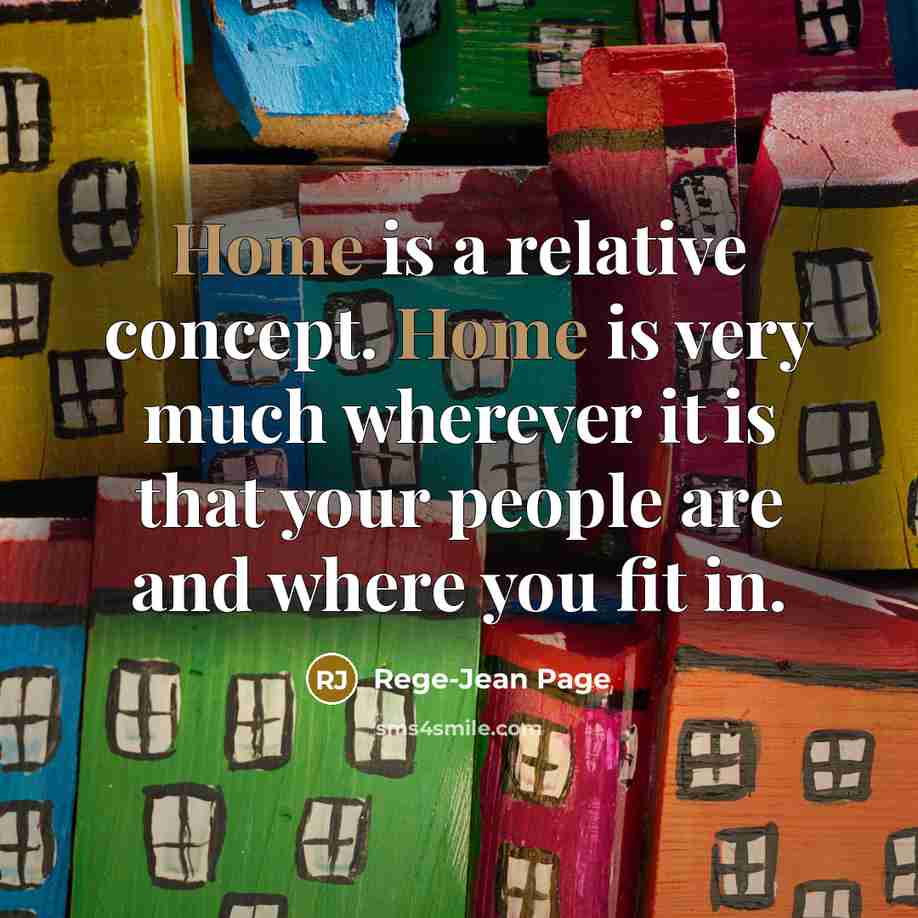 “Home is a relative concept. Home is very much wherever…” quote by Rege-Jean Page