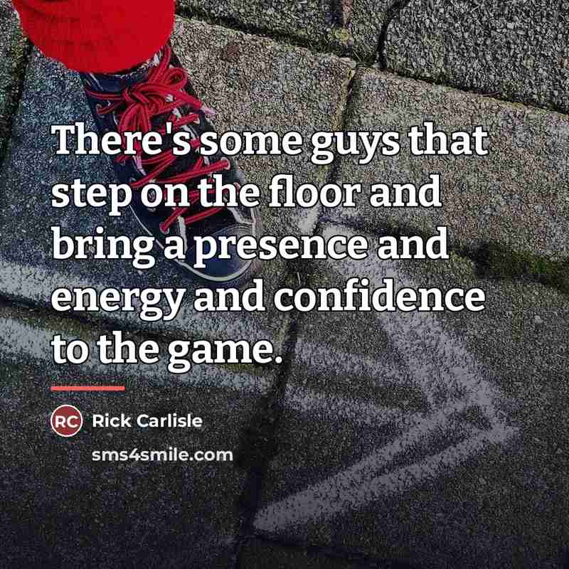 “There's some guys that step on the floor and bring…” quote by Rick Carlisle