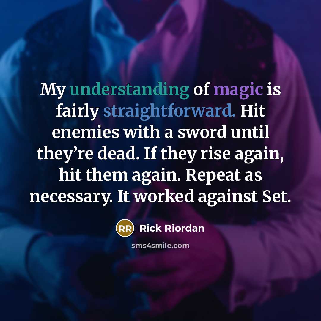 “My understanding of magic is fairly straightforward. Hit enemies with…” quote by Rick Riordan