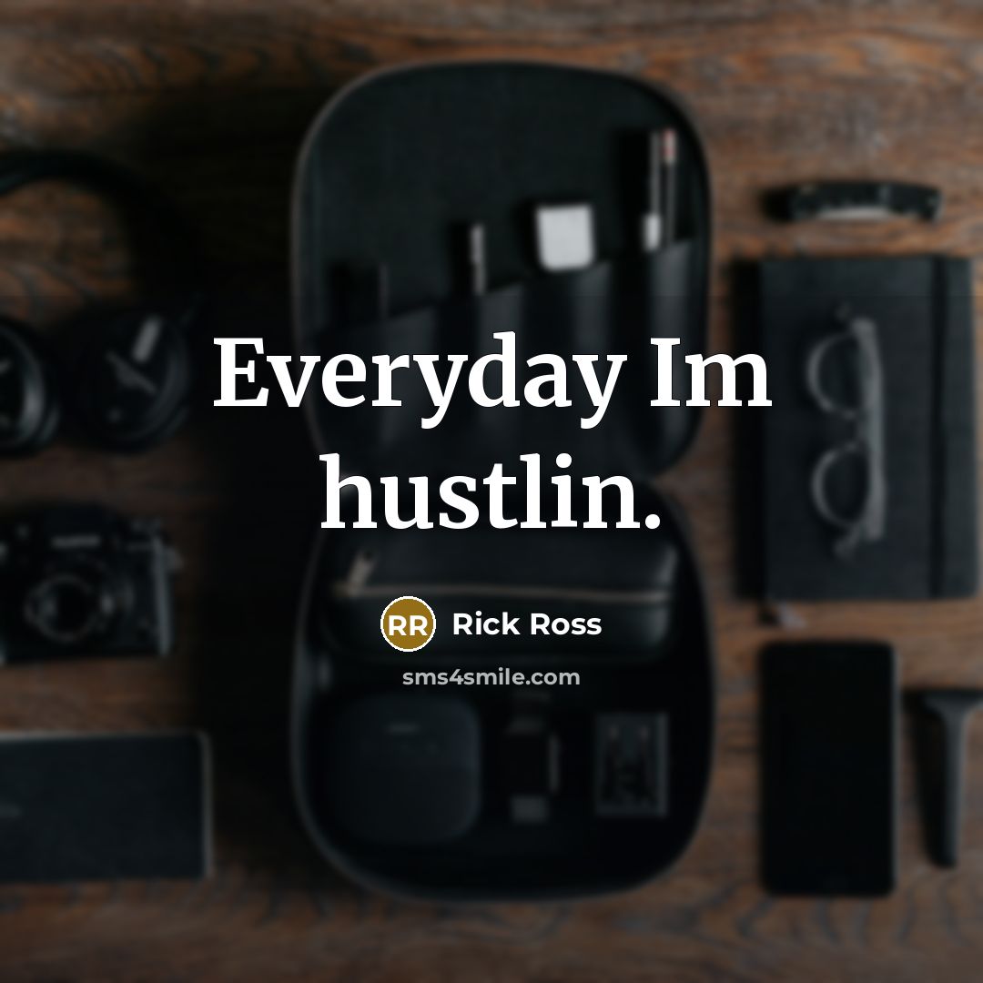 “Everyday Im hustlin.” quote by Rick Ross