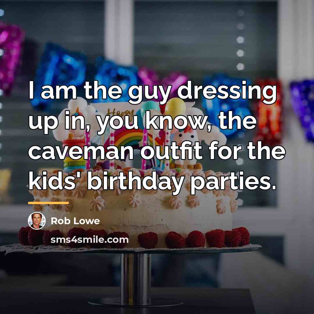 “I am the guy dressing up in, you know, the…” quote by Rob Lowe