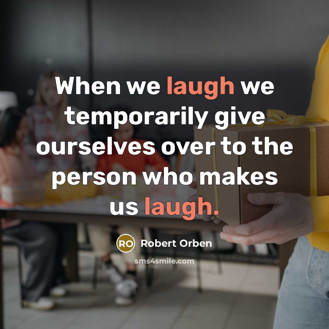 “When we laugh we temporarily give ourselves over to the…” quote by Robert Orben