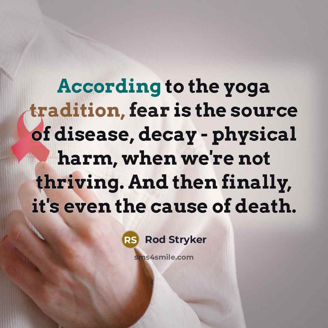“According to the yoga tradition, fear is the source of…” quote by Rod Stryker