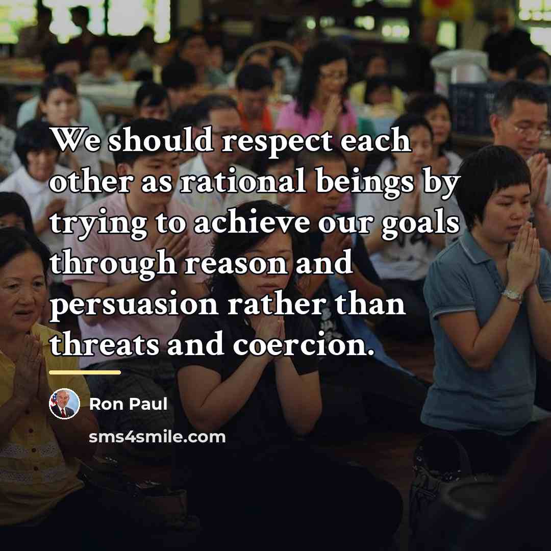“We should respect each other as rational beings by trying…” quote by Ron Paul