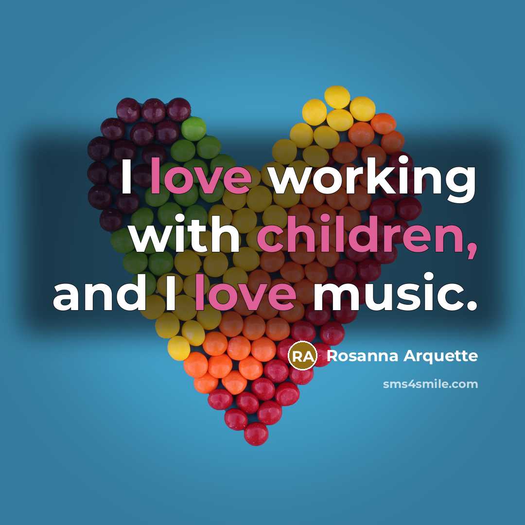 “I love working with children, and I love music.…” quote by Rosanna Arquette