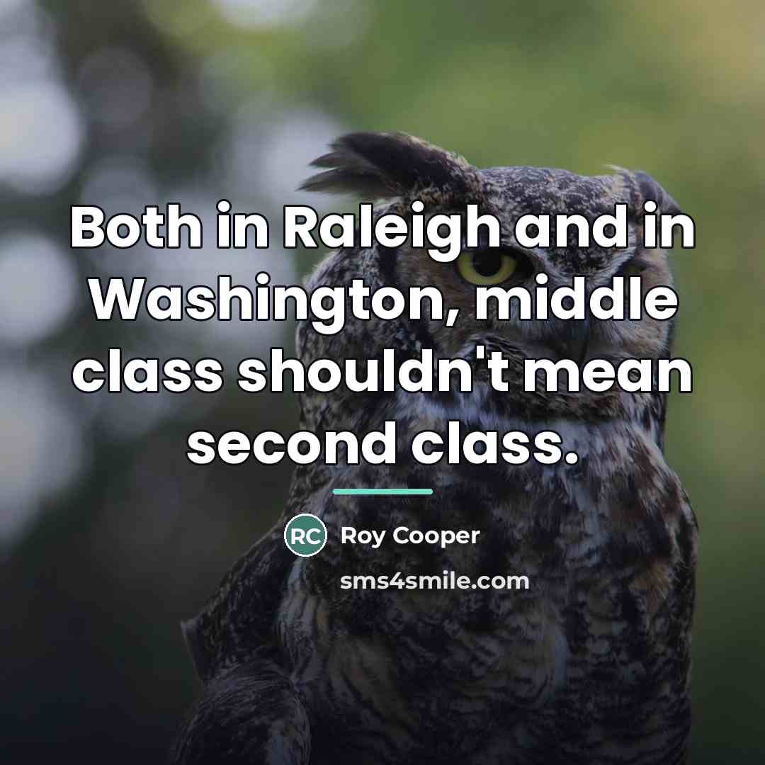 “Both in Raleigh and in Washington, middle class shouldn't mean…” quote by Roy Cooper