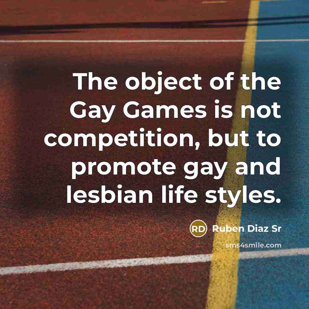 “The object of the Gay Games is not competition, but…” quote by Ruben Diaz Sr