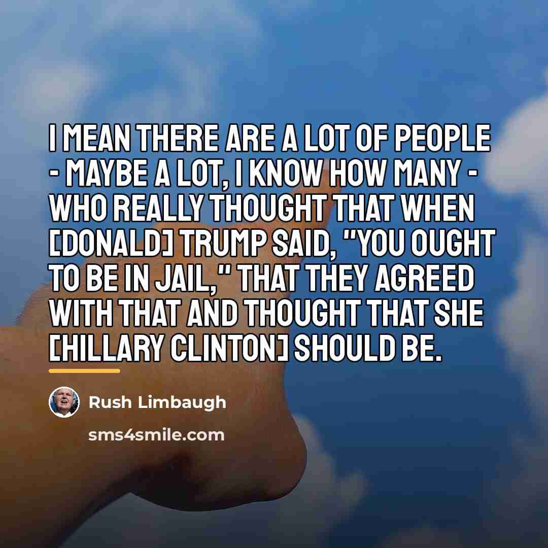“I mean there are a lot of people - maybe…” quote by Rush Limbaugh
