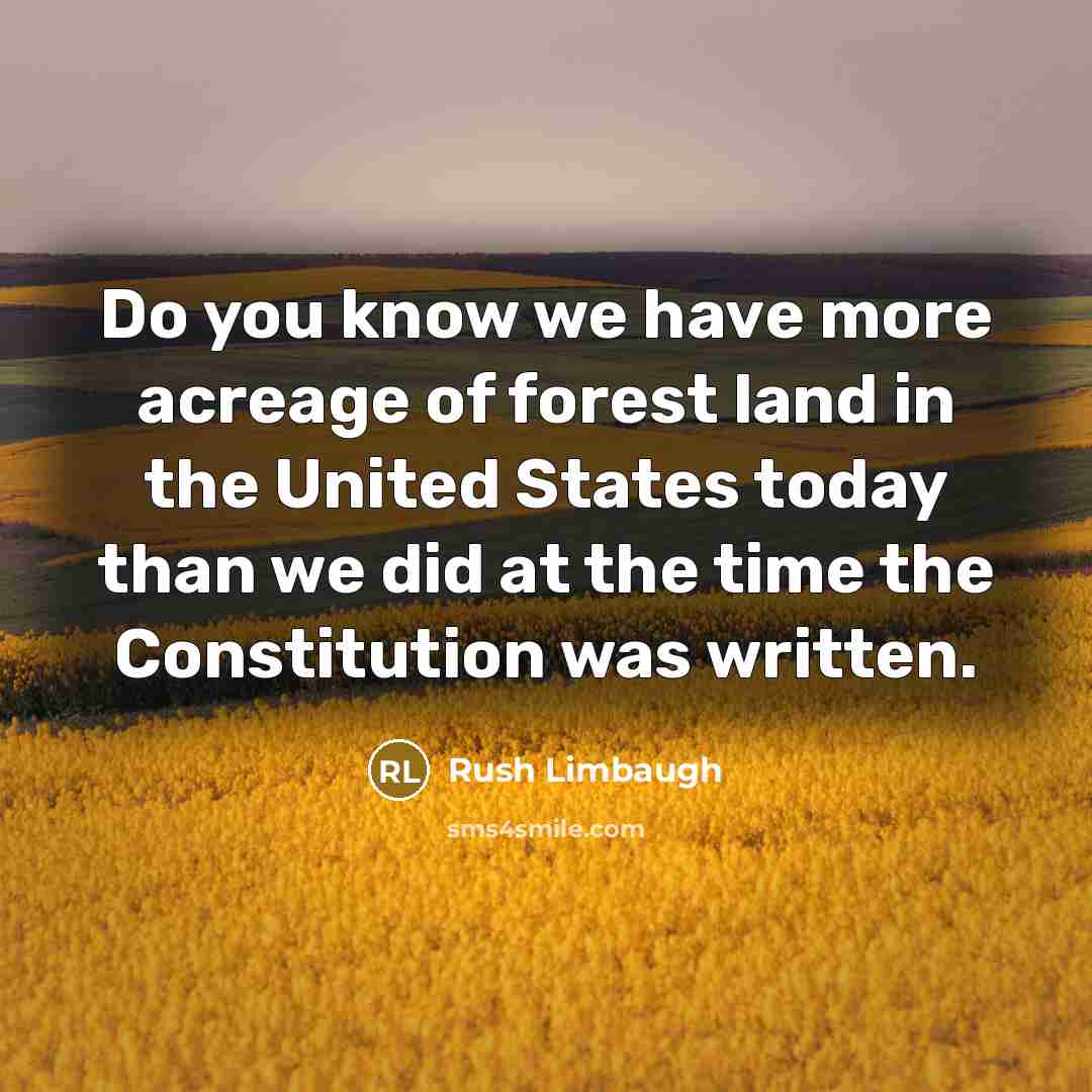 “Do you know we have more acreage of forest land…” quote by Rush Limbaugh