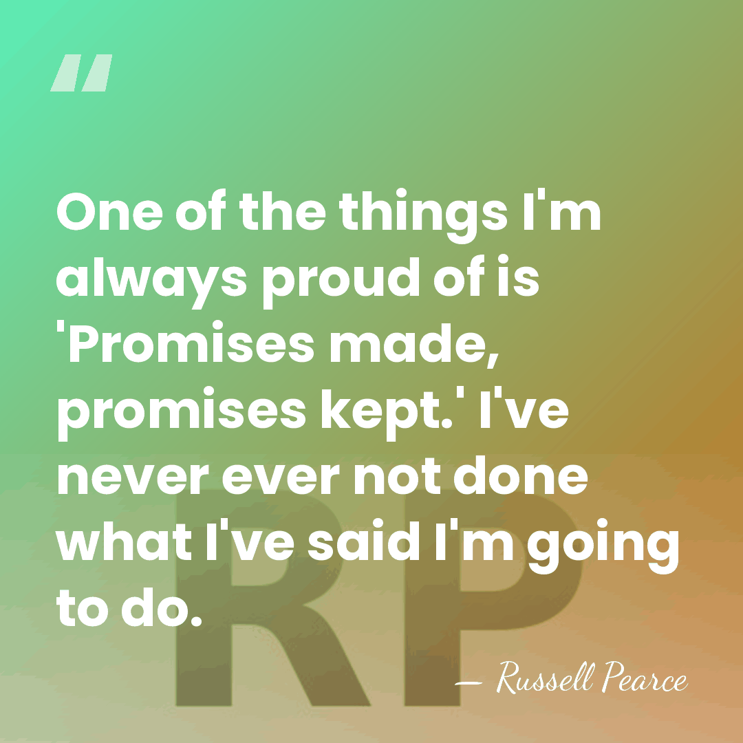 One of the things I'm always proud of is 'Promises made, promises&hellip; - Russell Pearce