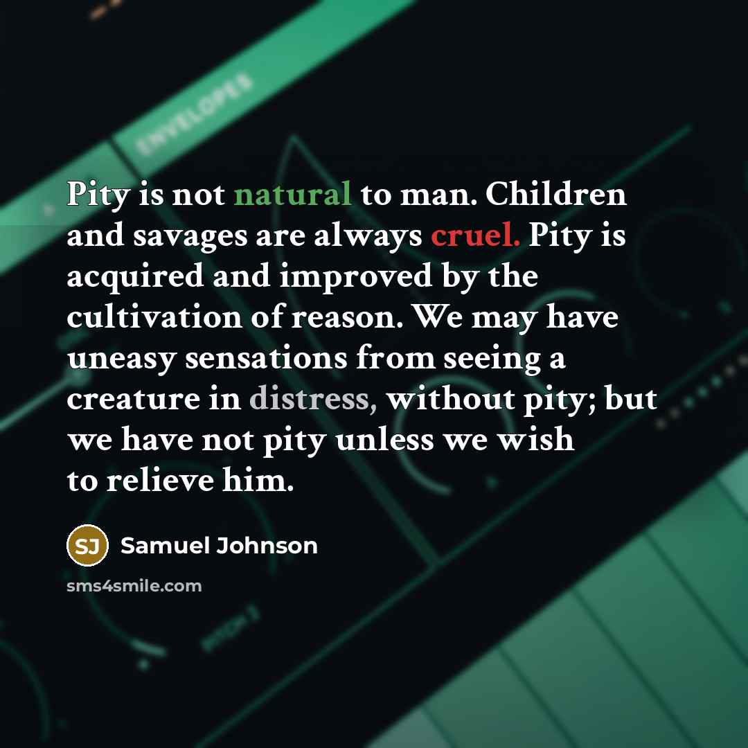 “Pity is not natural to man. Children and savages are…” quote by Samuel Johnson