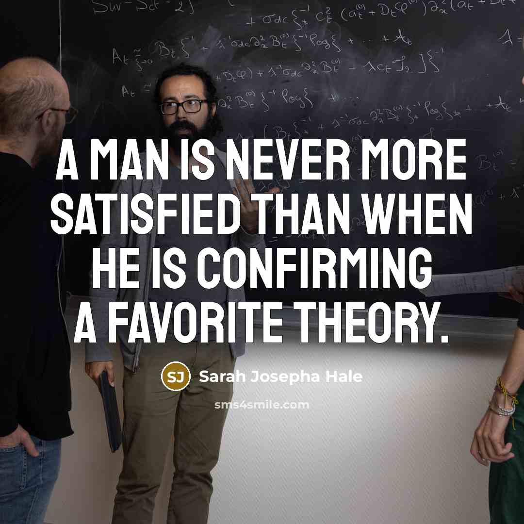 “A man is never more satisfied than when he is…” quote by Sarah Josepha Hale