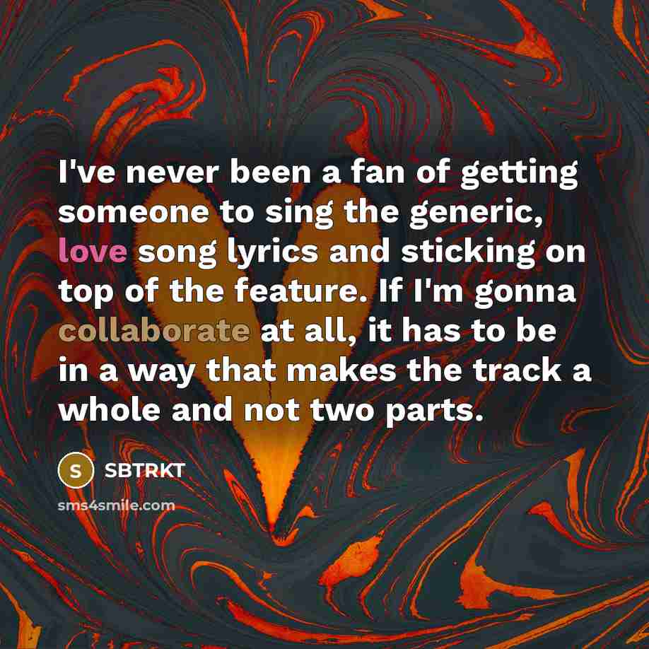 “I've never been a fan of getting someone to sing…” quote by SBTRKT