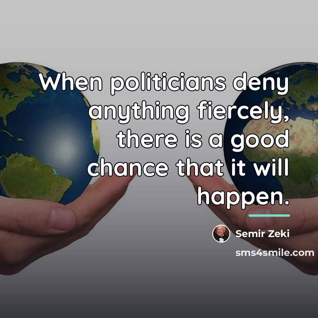 “When politicians deny anything fiercely, there is a good chance…” quote by Semir Zeki