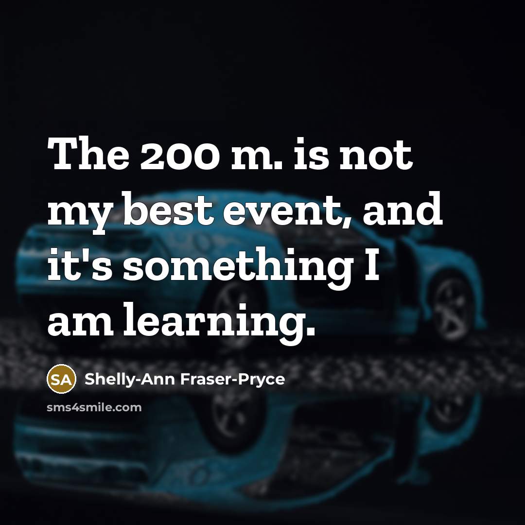 “The 200 m. is not my best event, and it's…” quote by Shelly-Ann Fraser-Pryce