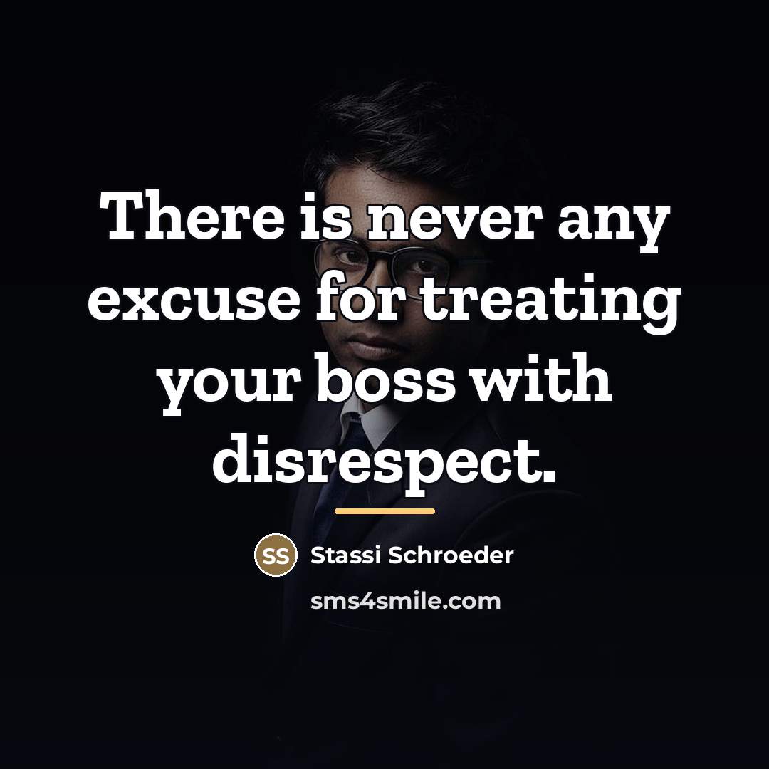 “There is never any excuse for treating your boss with…” quote by Stassi Schroeder