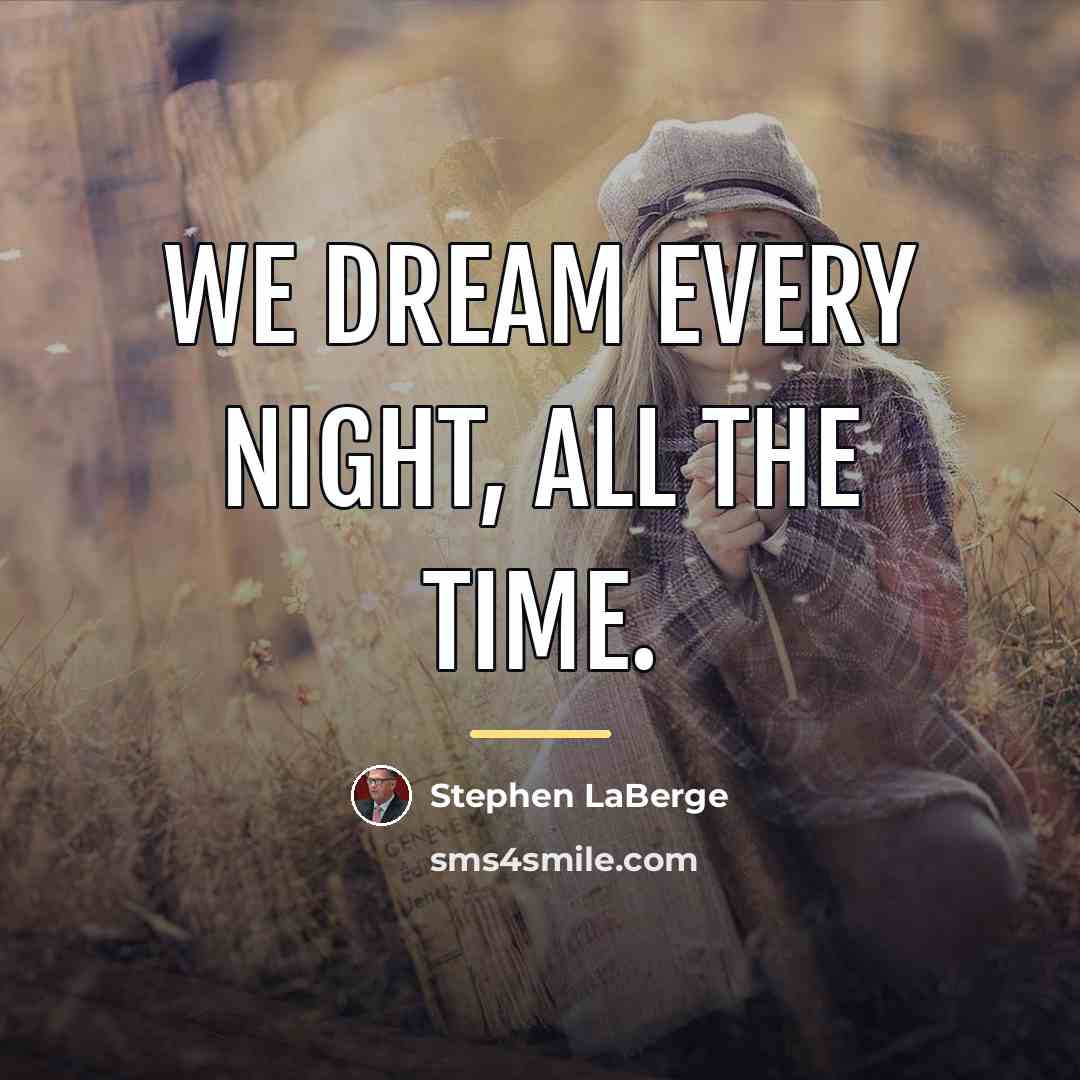 “We dream every night, all the time.…” quote by Stephen LaBerge