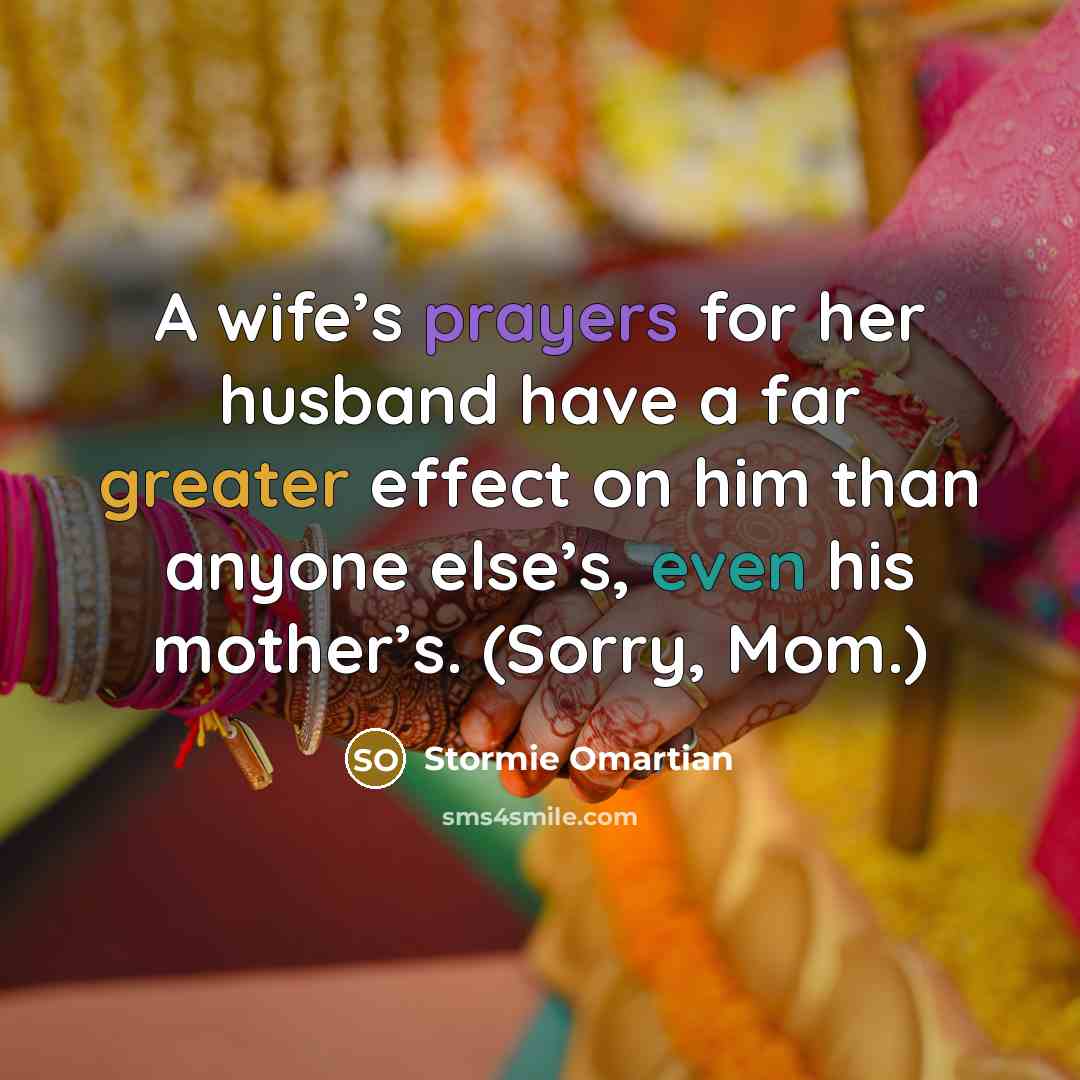 “A wife’s prayers for her husband have a far greater…” quote by Stormie Omartian