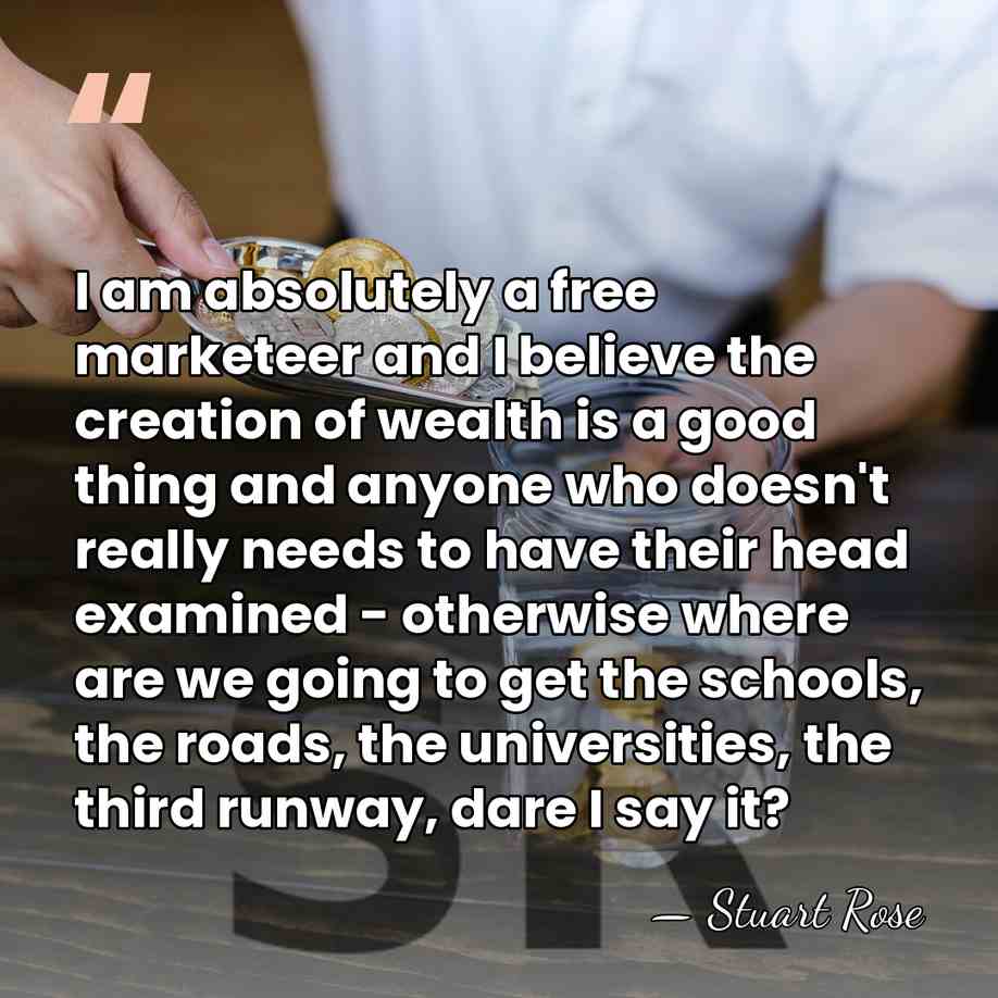 I am absolutely a free marketeer and I believe the creation of&hellip; - Stuart Rose