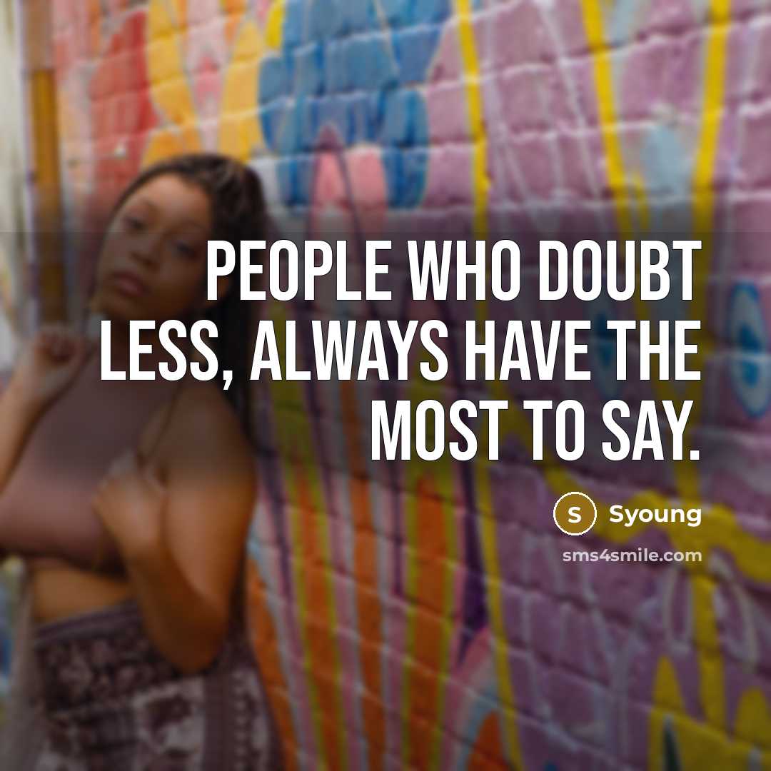 “People who doubt less, always have the most to say.…” quote by Syoung