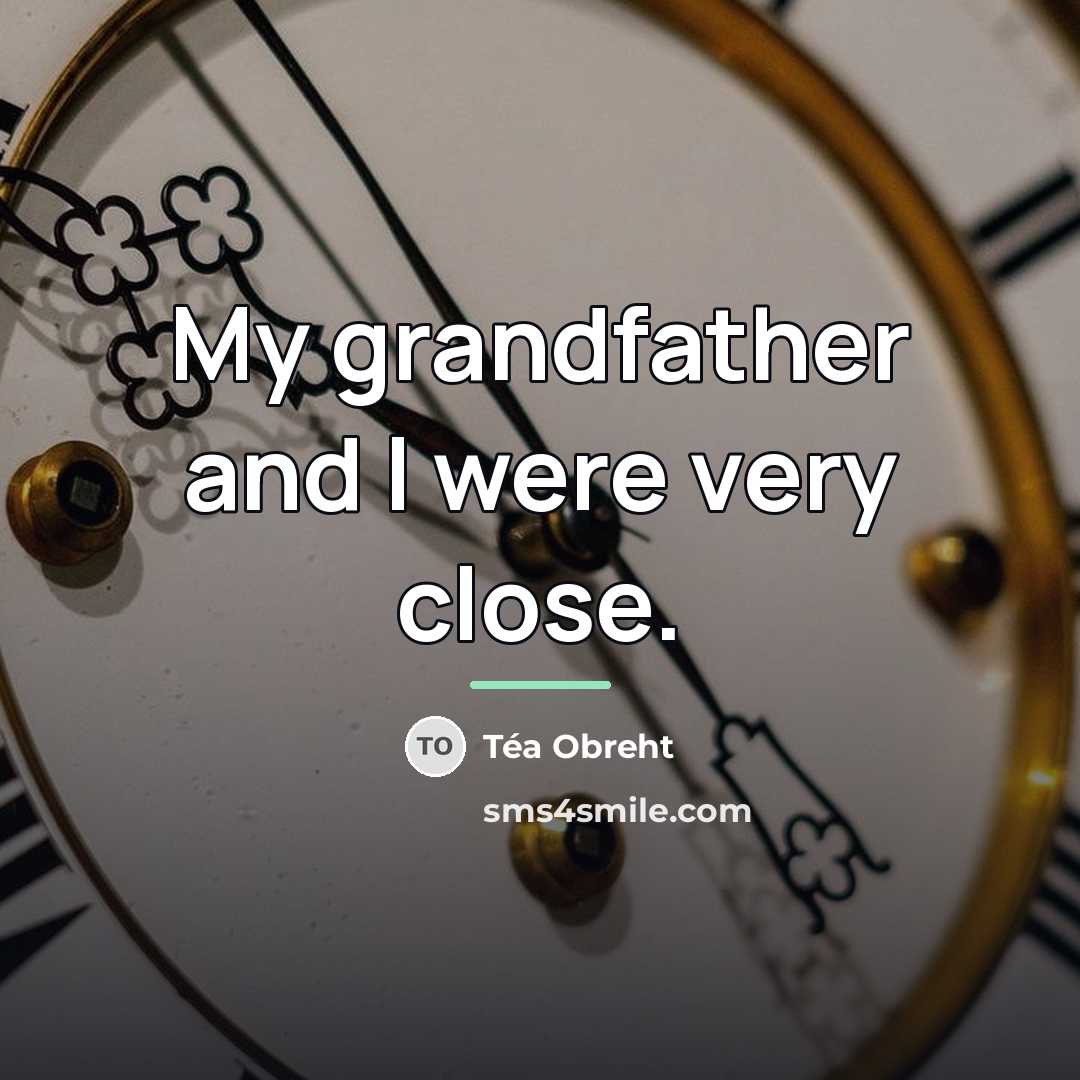 “My grandfather and I were very close.…” quote by Tea Obreht