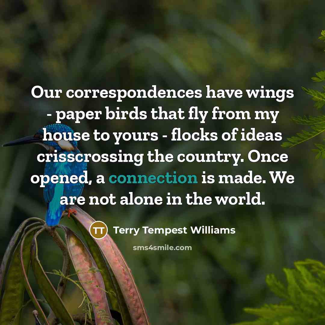 “Our correspondences have wings - paper birds that fly from…” quote by Terry Tempest Williams