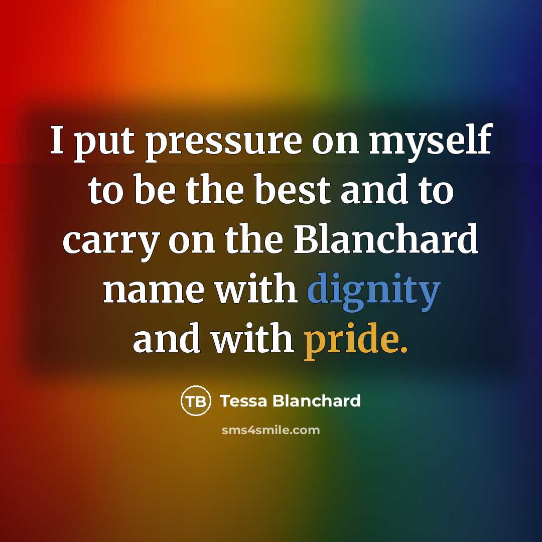 “I put pressure on myself to be the best and…” quote by Tessa Blanchard