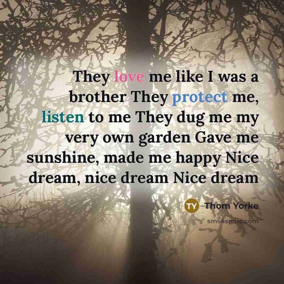 “They love me like I was a brother They protect…” quote by Thom Yorke