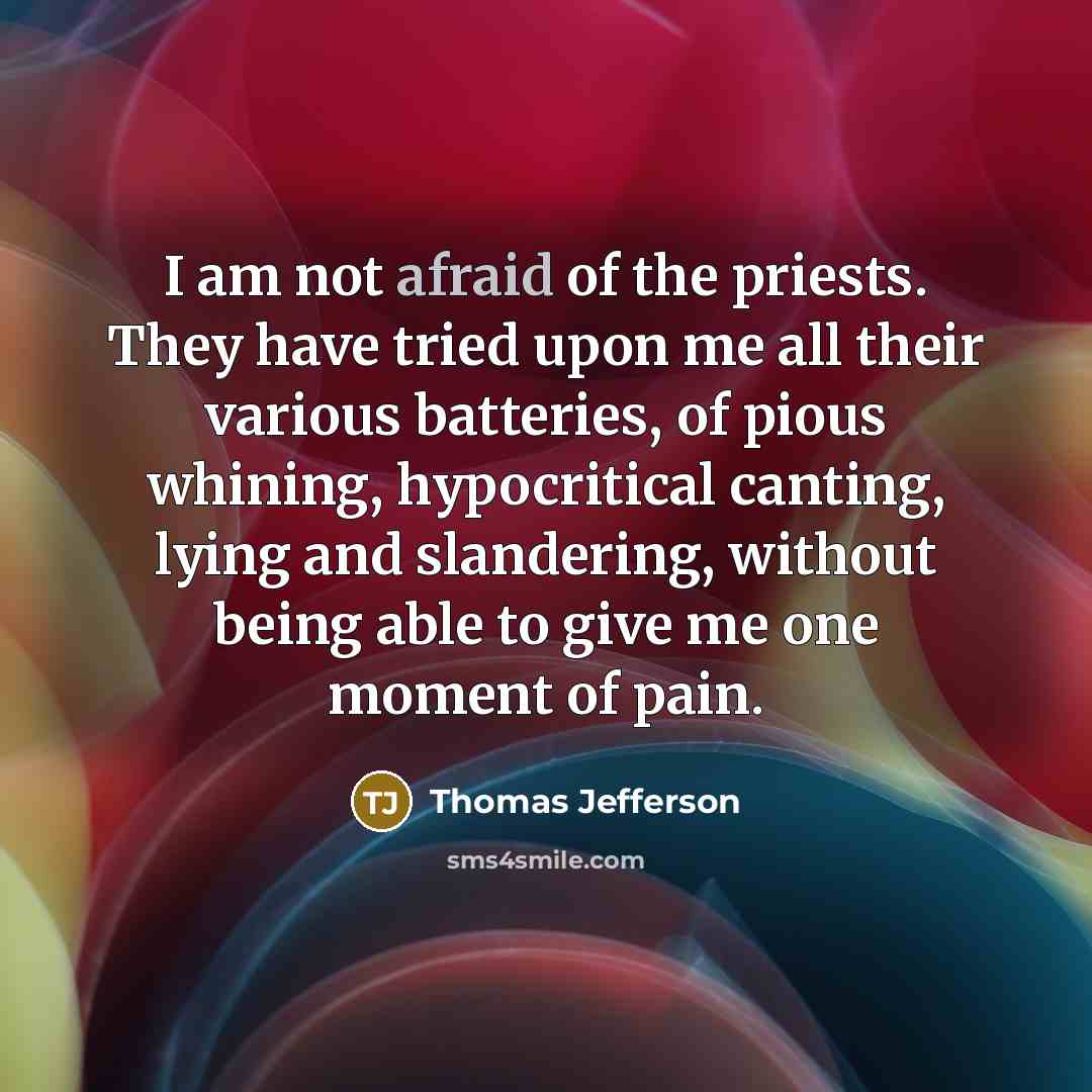 “I am not afraid of the priests. They have tried…” quote by Thomas Jefferson