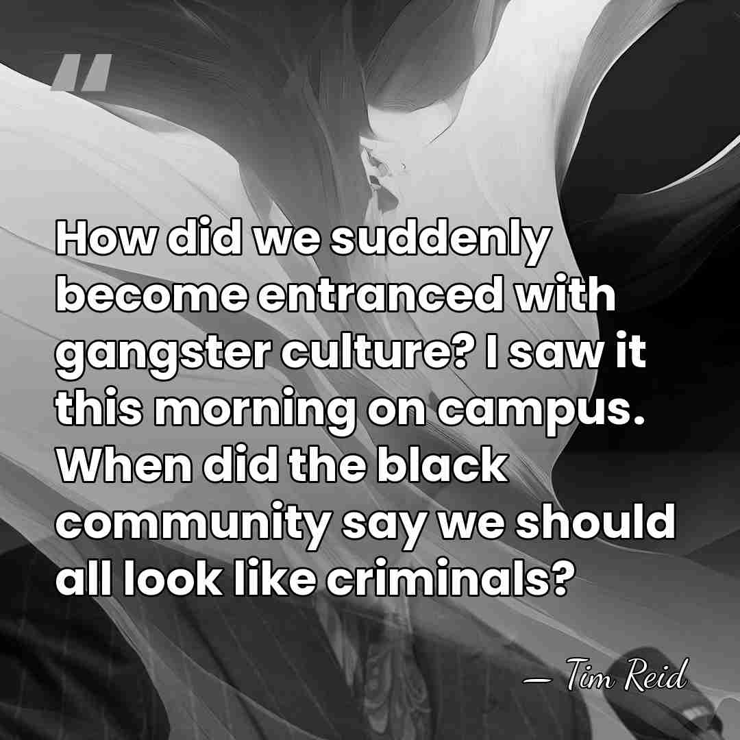 How did we suddenly become entranced with gangster culture? I saw it&hellip; - Tim Reid