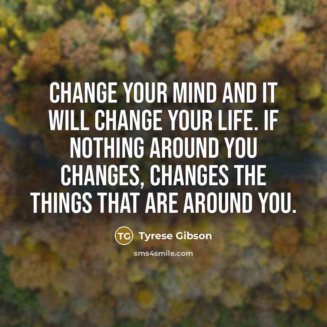 “Change your mind and it will change your life. If…” quote by Tyrese Gibson