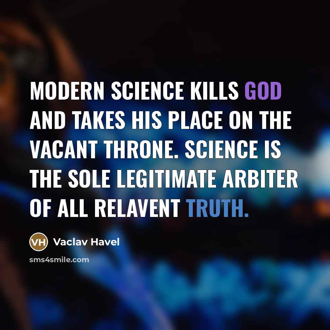 “Modern science kills God and takes his place on the…” quote by Vaclav Havel