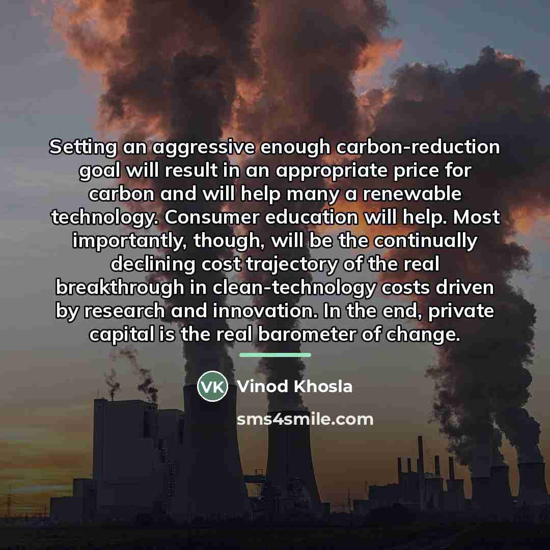 “Setting an aggressive enough carbon-reduction goal will result in an…” quote by Vinod Khosla