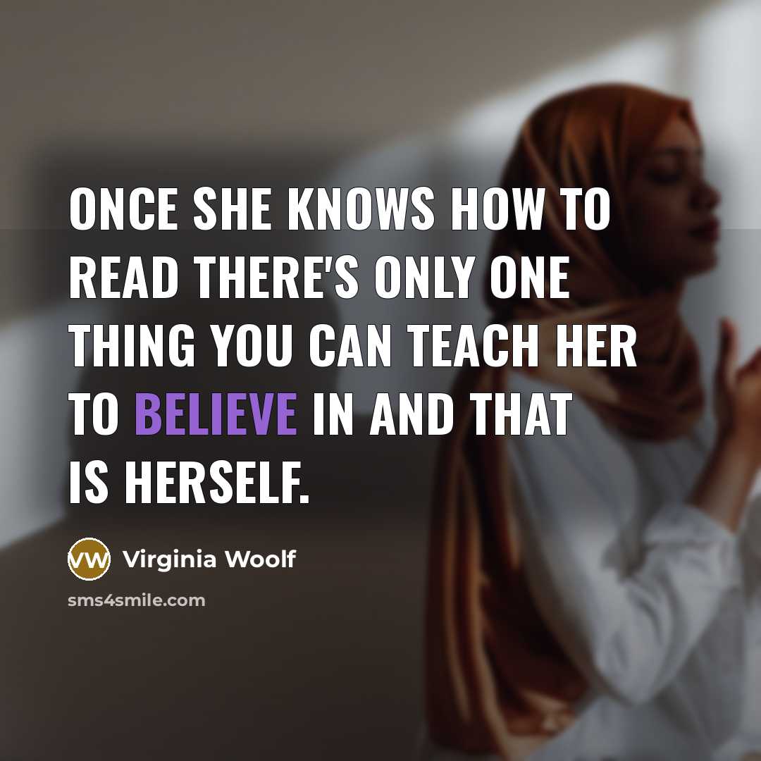 “Once she knows how to read there's only one thing…” quote by Virginia Woolf