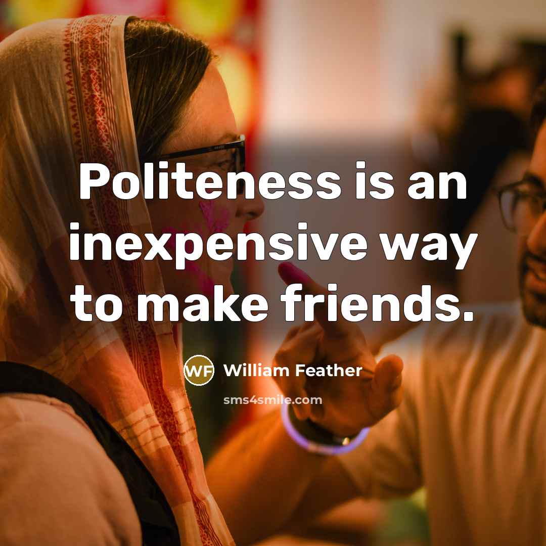 “Politeness is an inexpensive way to make friends.…” quote by William Feather
