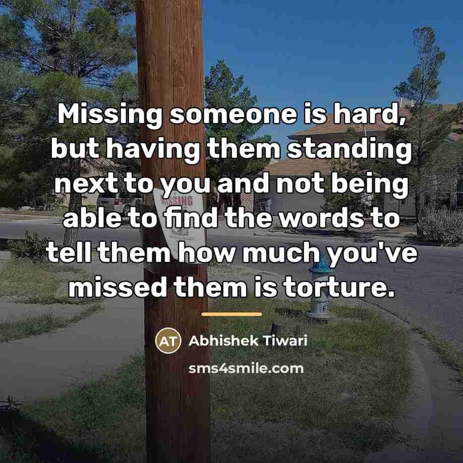 “Missing someone is hard, but having them standing next to…” quote by Abhishek Tiwari
