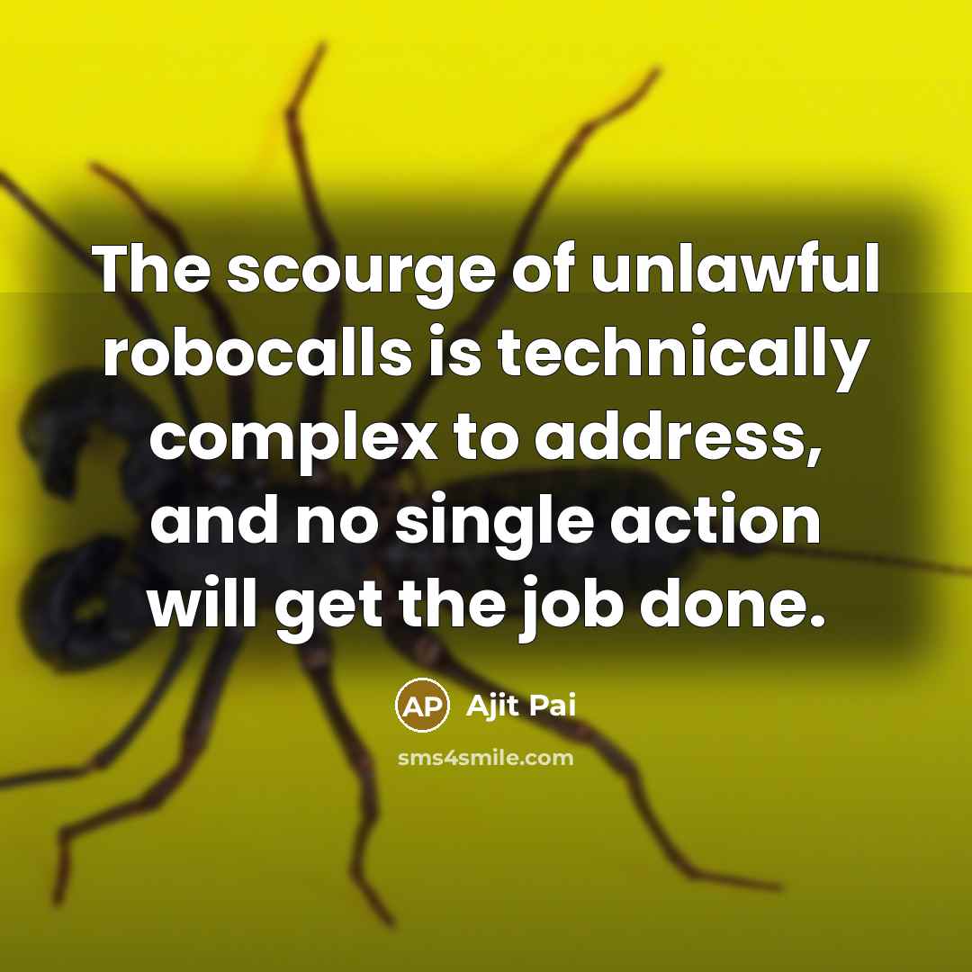 “The scourge of unlawful robocalls is technically complex to address,…” quote by Ajit Pai