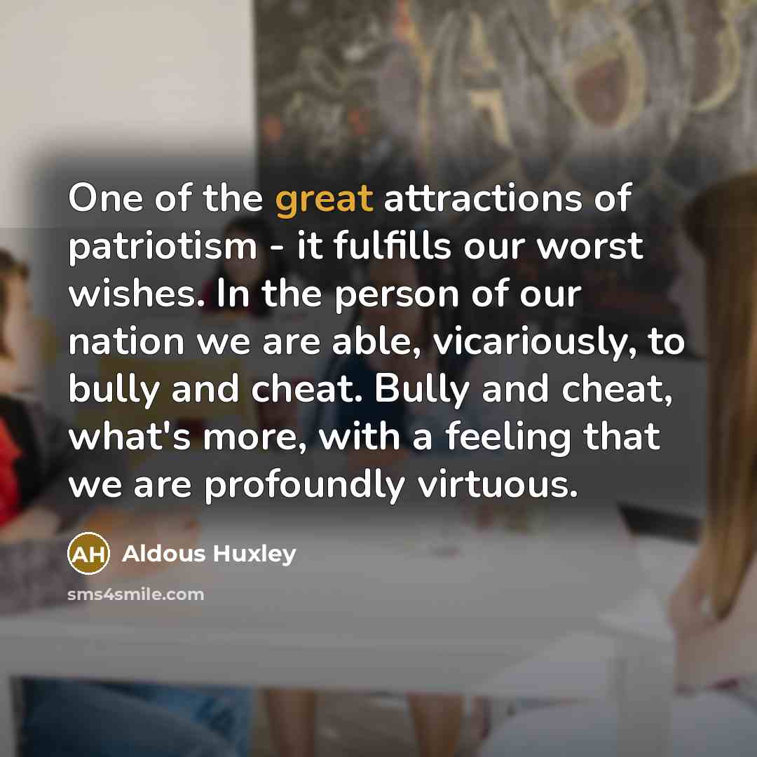 “One of the great attractions of patriotism - it fulfills…” quote by Aldous Huxley