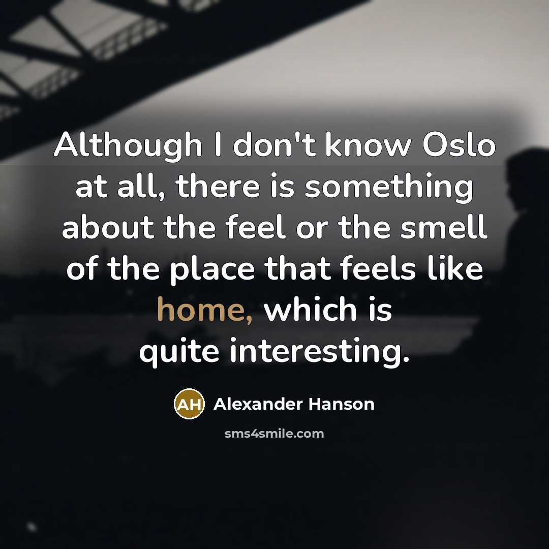 “Although I don't know Oslo at all, there is something…” quote by Alexander Hanson