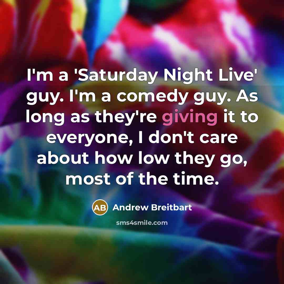 “I'm a 'Saturday Night Live' guy. I'm a comedy guy.…” quote by Andrew Breitbart