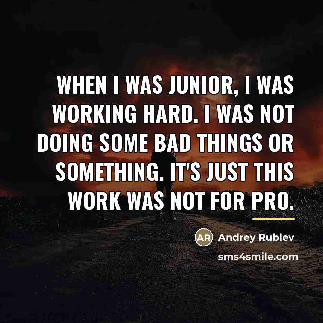 “When I was junior, I was working hard. I was…” quote by Andrey Rublev
