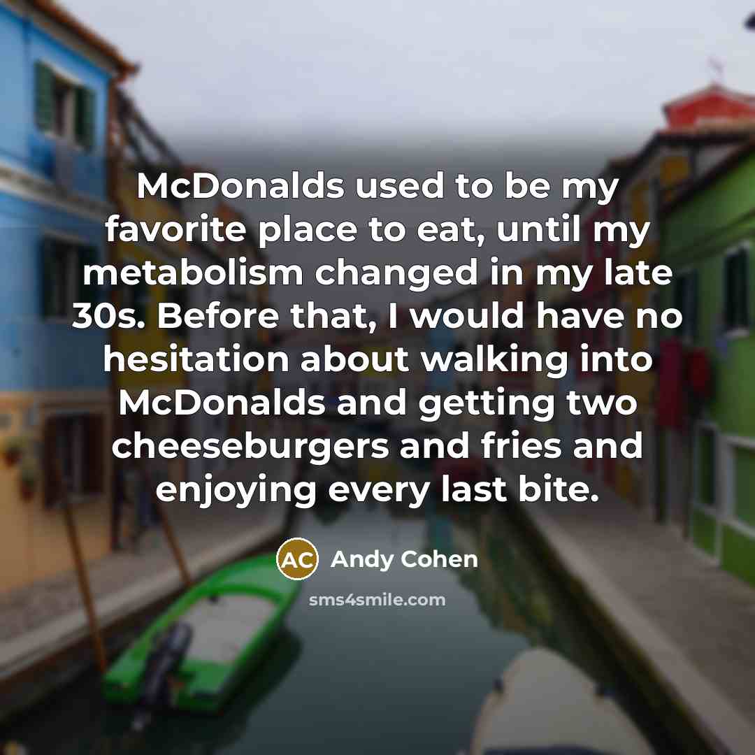 “McDonalds used to be my favorite place to eat, until…” quote by Andy Cohen