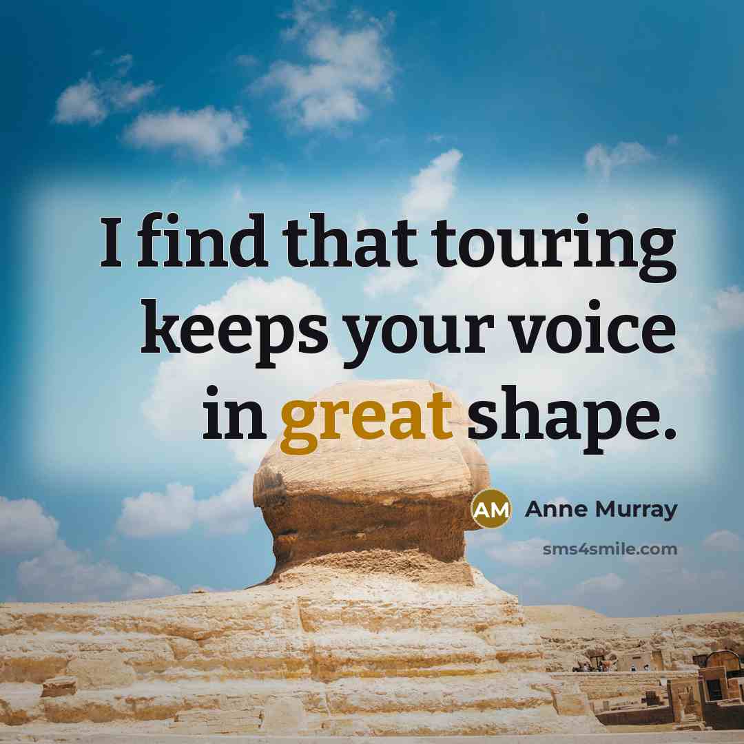 “I find that touring keeps your voice in great shape.…” quote by Anne Murray