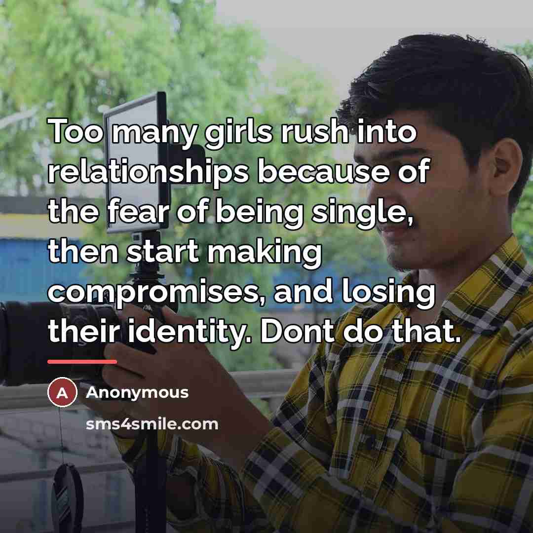 “Too many girls rush into relationships because of the fear…” quote by Anonymous