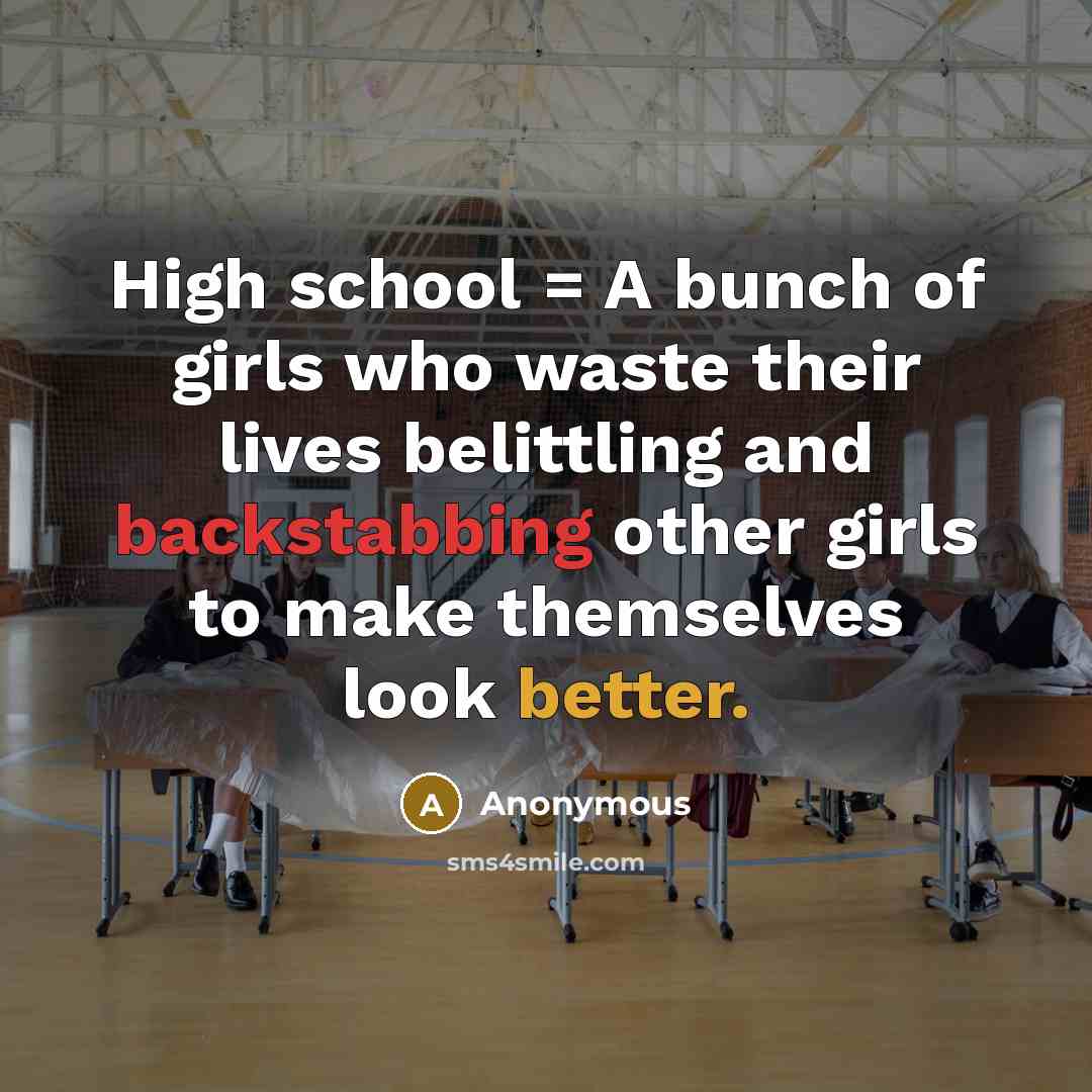 “High school = A bunch of girls who waste their…” quote by Anonymous