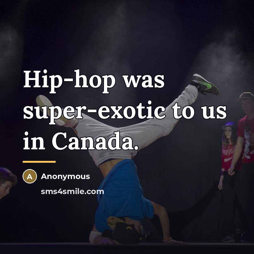 “Hip-hop was super-exotic to us in Canada.…” quote by Anonymous