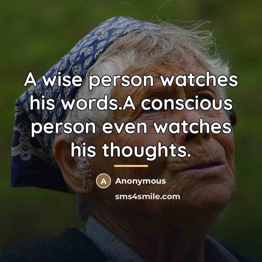 “A wise person watches his words.A conscious person even watches…” quote by Anonymous